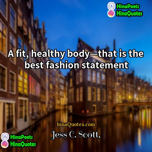 Jess C Scott Quotes | A fit, healthy body—that is the best